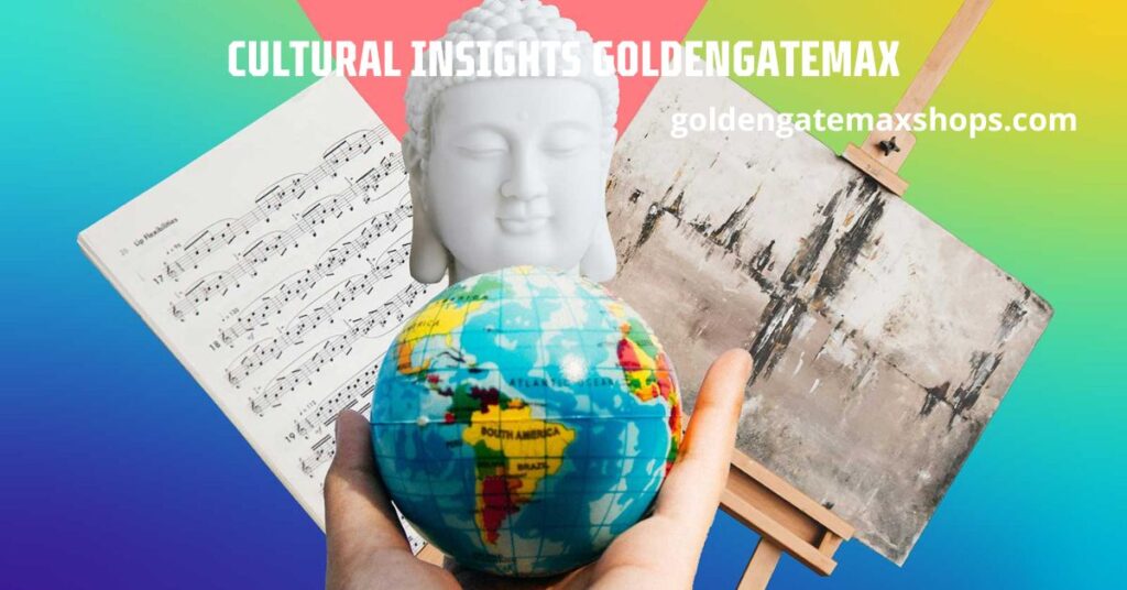 Cultural Insights Goldengatemax