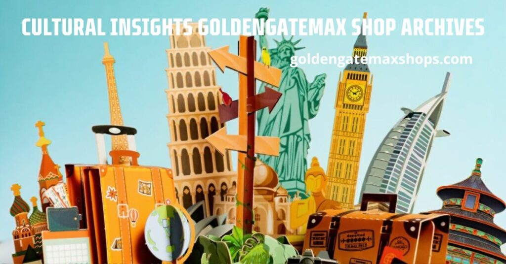 Cultural Insights Goldengatemax Shop Archives