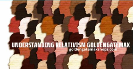 Understanding Relativism Goldengatemax